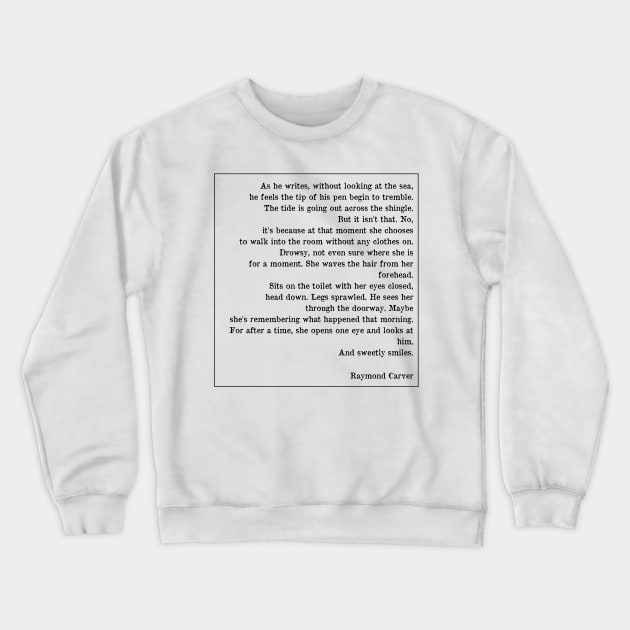 Raymond Carver Poem - Deep Writings Crewneck Sweatshirt by WrittersQuotes